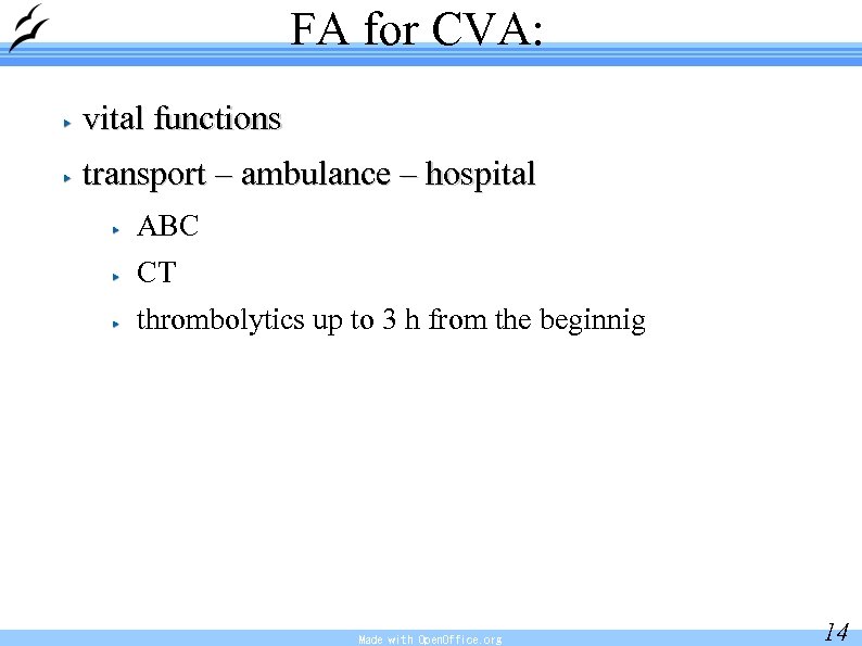 FA for CVA: vital functions transport – ambulance – hospital ABC CT thrombolytics up