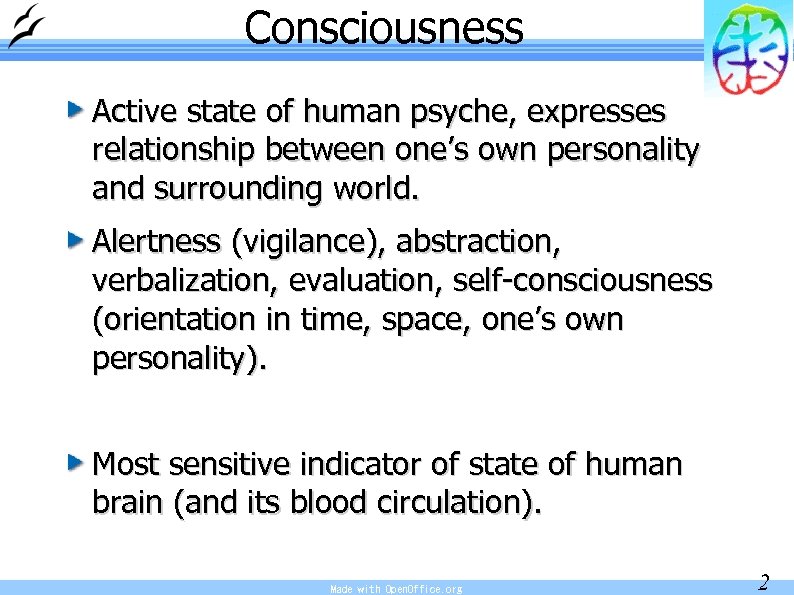 Consciousness Active state of human psyche, expresses relationship between one’s own personality and surrounding