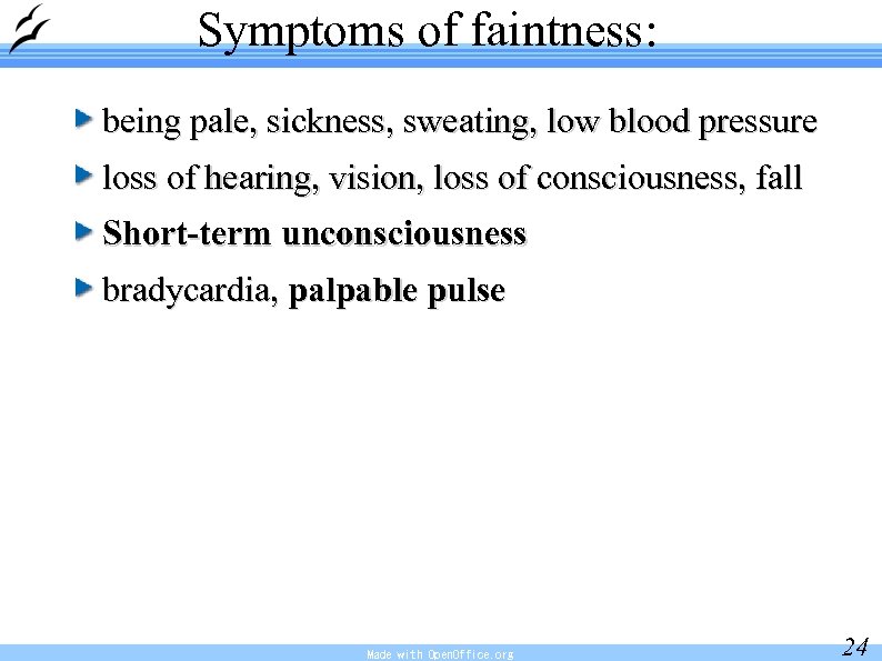 Symptoms of faintness: being pale, sickness, sweating, low blood pressure loss of hearing, vision,