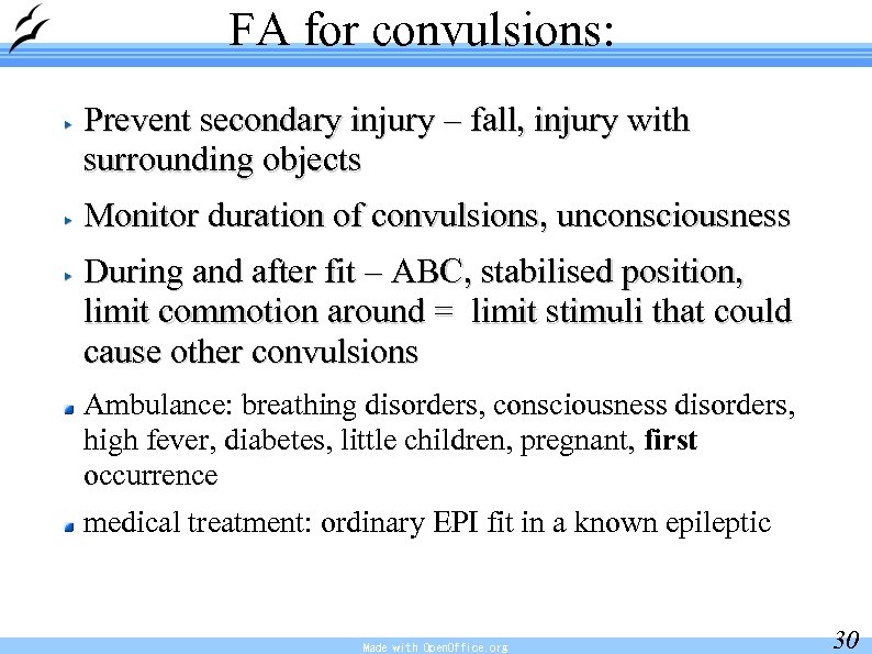 FA for convulsions: Prevent secondary injury – fall, injury with surrounding objects Monitor duration