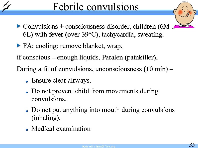 Febrile convulsions Convulsions + consciousness disorder, children (6 M. . 6 L) with fever