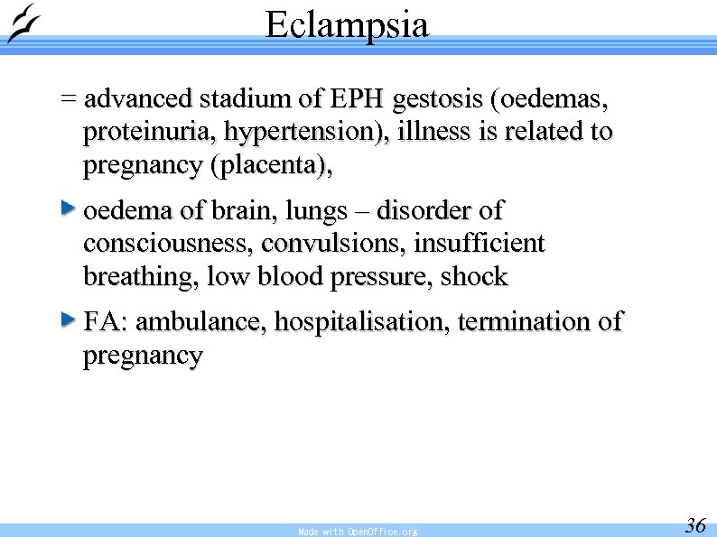 Eclampsia = advanced stadium of EPH gestosis (oedemas, proteinuria, hypertension), illness is related to