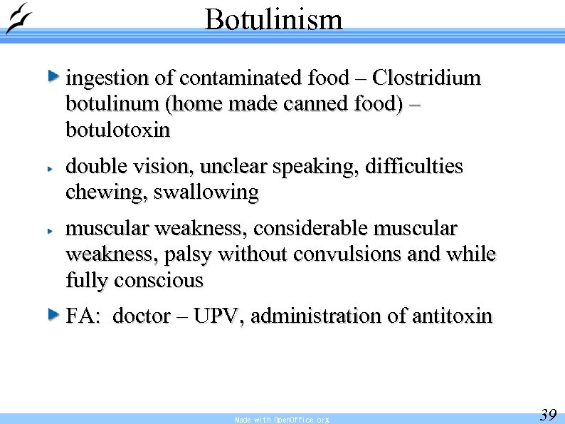 Botulinism ingestion of contaminated food – Clostridium botulinum (home made canned food) – botulotoxin