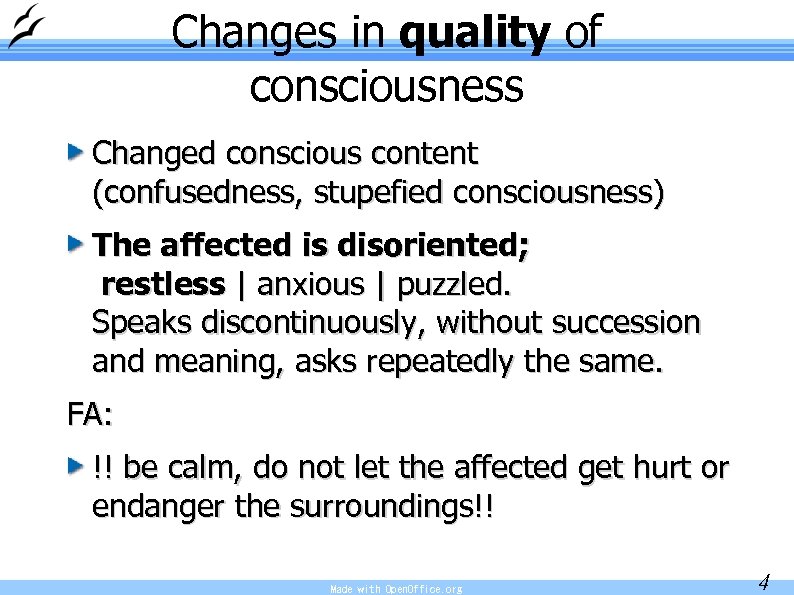 Changes in quality of consciousness Changed conscious content (confusedness, stupefied consciousness) The affected is