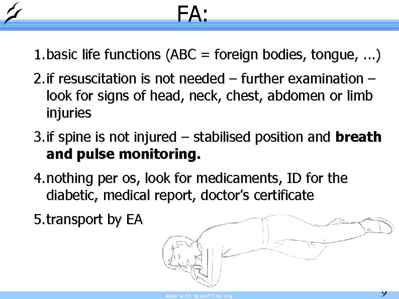 FA: 1. basic life functions (ABC = foreign bodies, tongue, . . . )