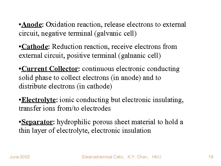  • Anode: Oxidation reaction, release electrons to external circuit, negative terminal (galvanic cell)