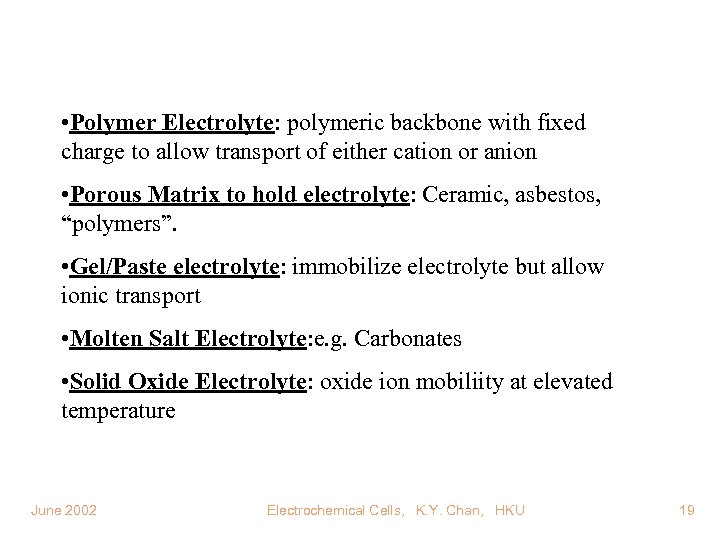  • Polymer Electrolyte: polymeric backbone with fixed charge to allow transport of either