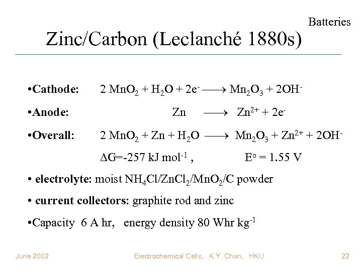 Zinc/Carbon (Leclanché 1880 s) • Cathode: • Anode: • Overall: Batteries 2 Mn. O