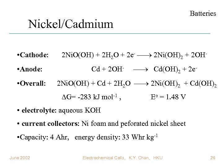 Batteries Nickel/Cadmium • Cathode: • Anode: • Overall: 2 Ni. O(OH) + 2 H