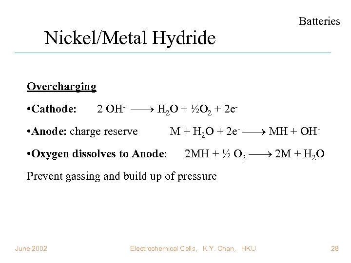 Nickel/Metal Hydride Batteries Overcharging • Cathode: 2 OH- H 2 O + ½O 2