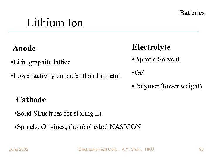 Batteries Lithium Ion Anode Electrolyte • Li in graphite lattice • Aprotic Solvent •
