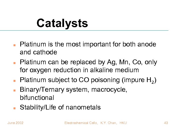 Catalysts n n n Platinum is the most important for both anode and cathode