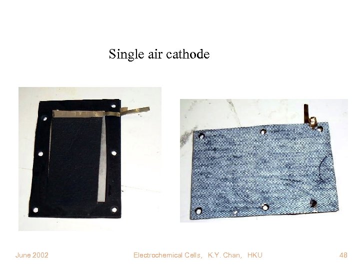 Single air cathode June 2002 Electrochemical Cells, K. Y. Chan, HKU 48 