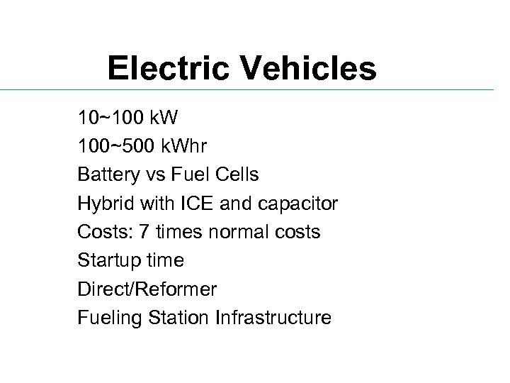 Electric Vehicles 10~100 k. W 100~500 k. Whr Battery vs Fuel Cells Hybrid with
