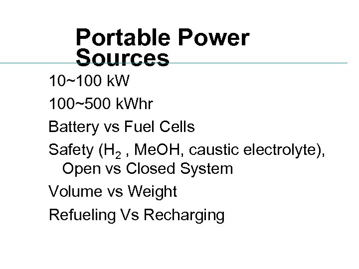 Portable Power Sources 10~100 k. W 100~500 k. Whr Battery vs Fuel Cells Safety