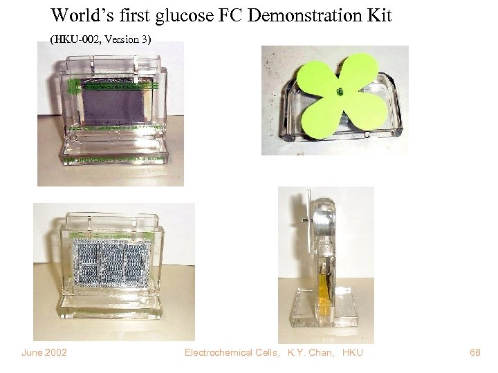 World’s first glucose FC Demonstration Kit (HKU-002, Version 3) June 2002 Electrochemical Cells, K.