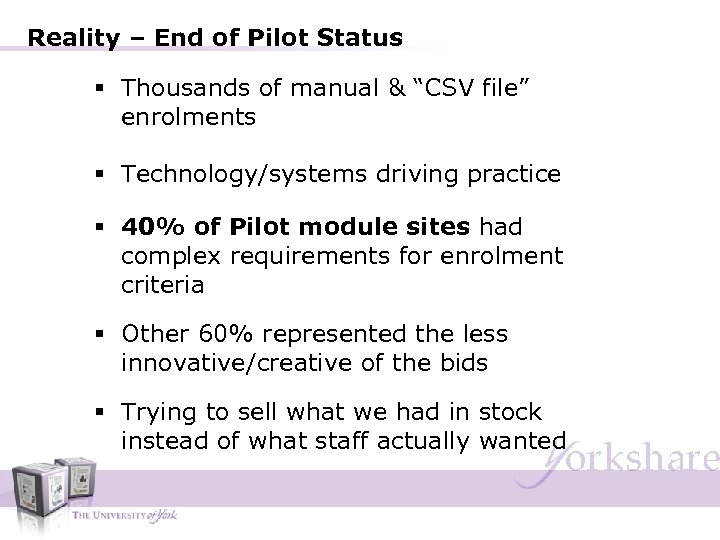 Reality – End of Pilot Status § Thousands of manual & “CSV file” enrolments