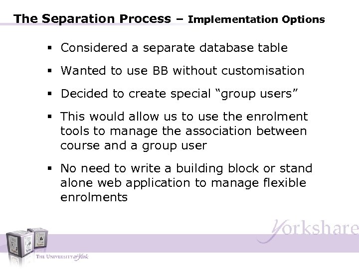 The Separation Process – Implementation Options § Considered a separate database table § Wanted