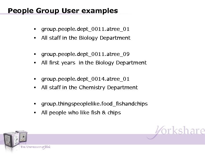 People Group User examples § group. people. dept_0011. atree_01 § All staff in the