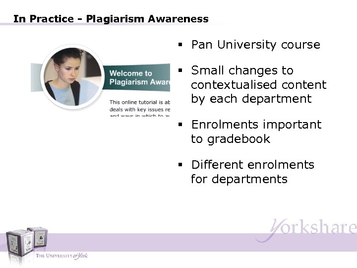 In Practice - Plagiarism Awareness § Pan University course § Small changes to contextualised