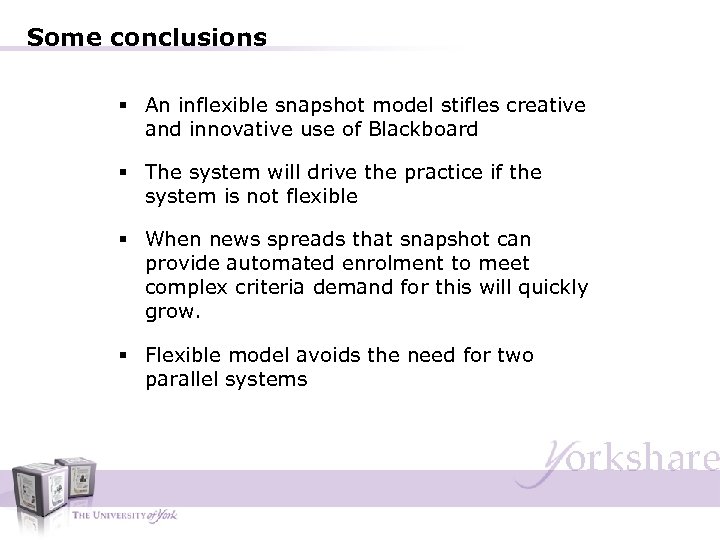 Some conclusions § An inflexible snapshot model stifles creative and innovative use of Blackboard