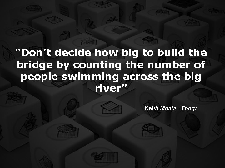 “Don't decide how big to build the bridge by counting the number of people