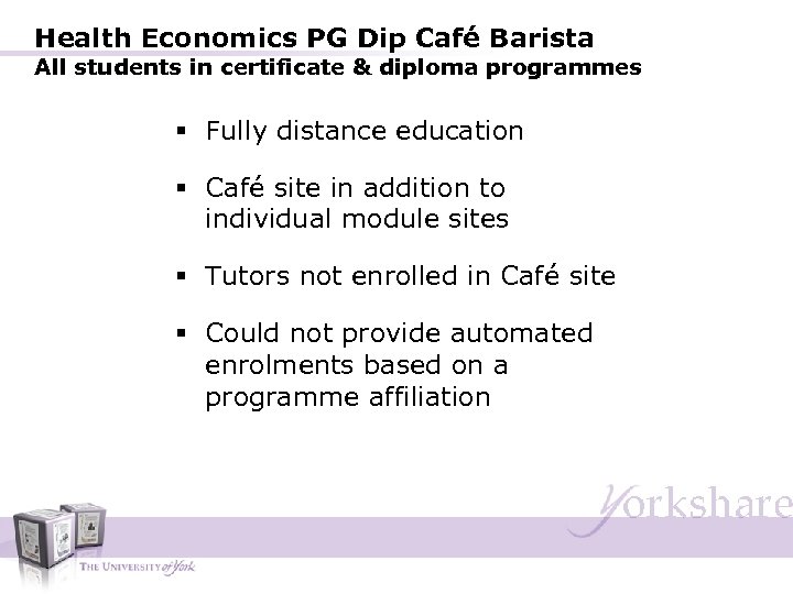 Health Economics PG Dip Café Barista All students in certificate & diploma programmes §