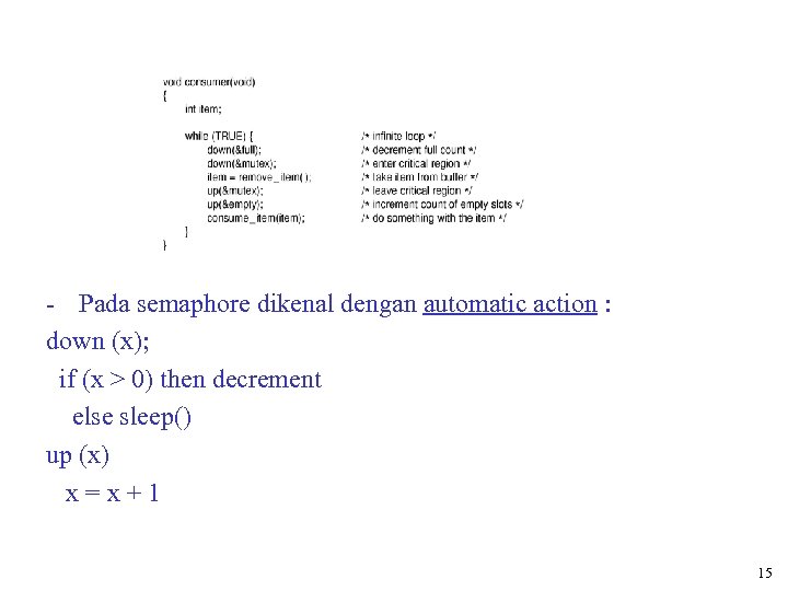 - Pada semaphore dikenal dengan automatic action : down (x); if (x > 0)