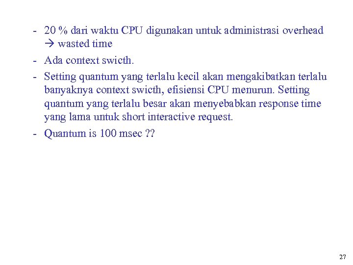 - 20 % dari waktu CPU digunakan untuk administrasi overhead wasted time - Ada