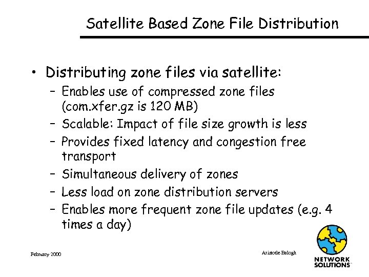 Satellite Based Zone File Distribution • Distributing zone files via satellite: – Enables use