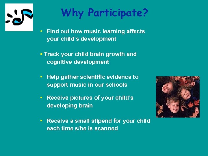 Why Participate? • Find out how music learning affects your child’s development • Track