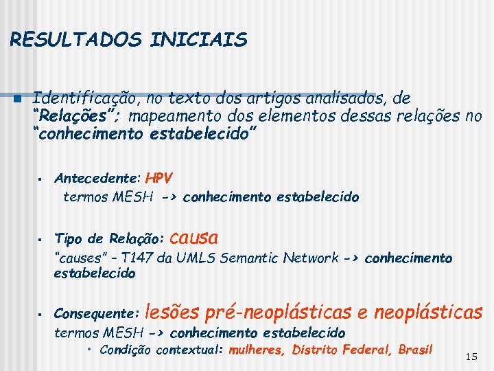 RESULTADOS INICIAIS n Identificação, no texto dos artigos analisados, de “Relações”; mapeamento dos elementos