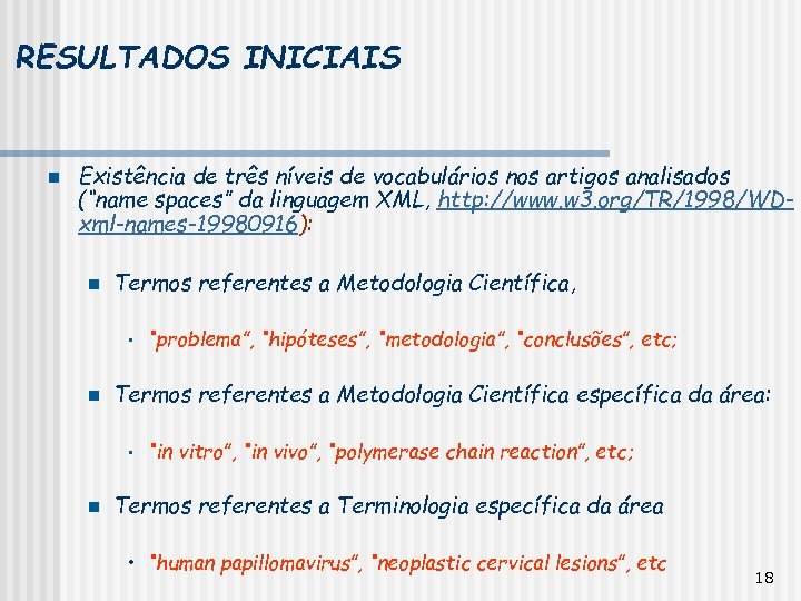 RESULTADOS INICIAIS n Existência de três níveis de vocabulários nos artigos analisados (“name spaces”