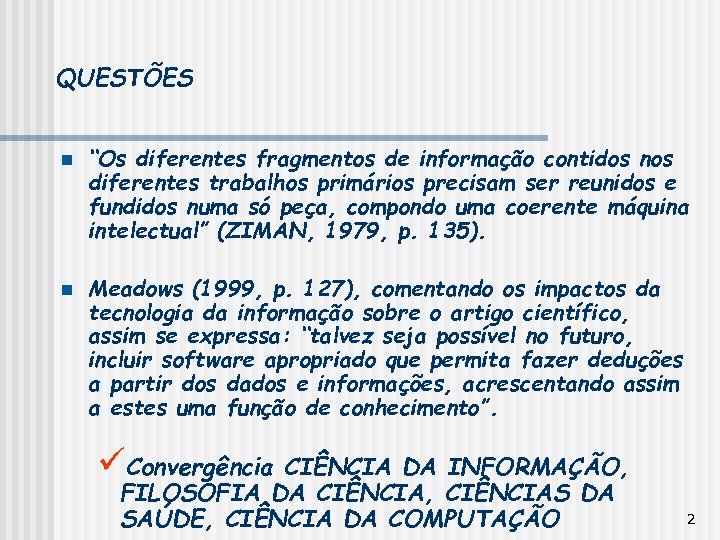QUESTÕES n n “Os diferentes fragmentos de informação contidos nos diferentes trabalhos primários precisam