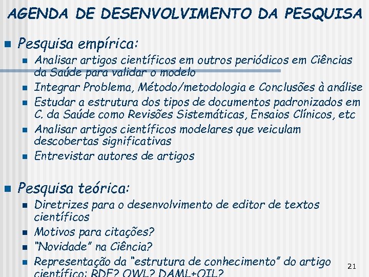 AGENDA DE DESENVOLVIMENTO DA PESQUISA n Pesquisa empírica: n n n Analisar artigos científicos