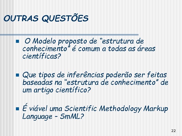 OUTRAS QUESTÕES n n n O Modelo proposto de “estrutura de conhecimento” é comum