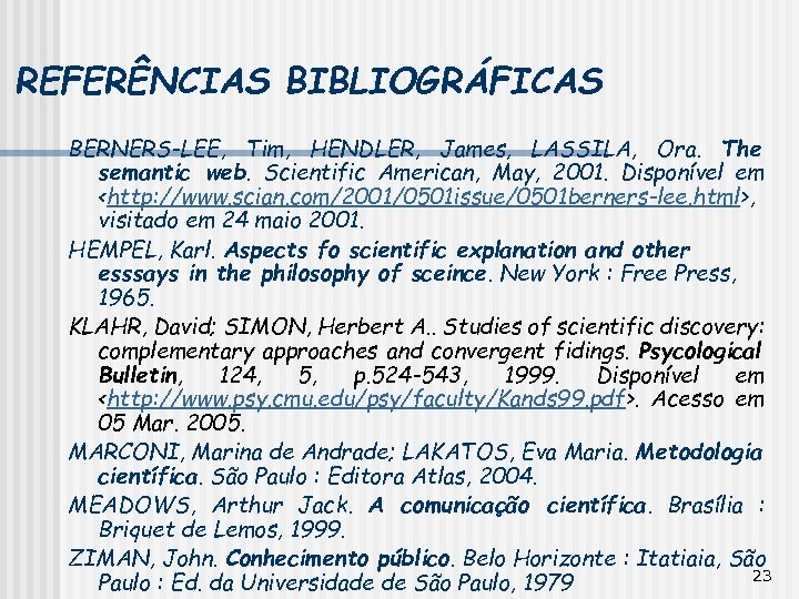 REFERÊNCIAS BIBLIOGRÁFICAS BERNERS-LEE, Tim, HENDLER, James, LASSILA, Ora. The semantic web. Scientific American, May,