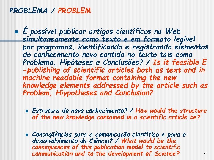 PROBLEMA / PROBLEM n É possível publicar artigos científicos na Web simultaneamente como texto
