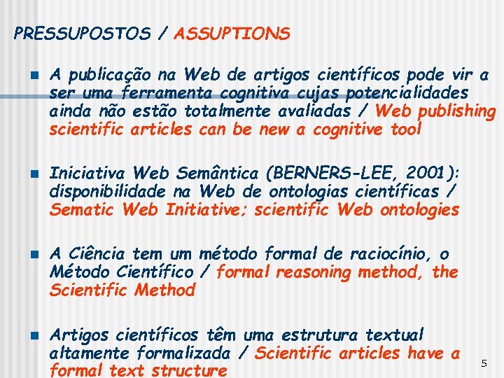 PRESSUPOSTOS / ASSUPTIONS n n A publicação na Web de artigos científicos pode vir