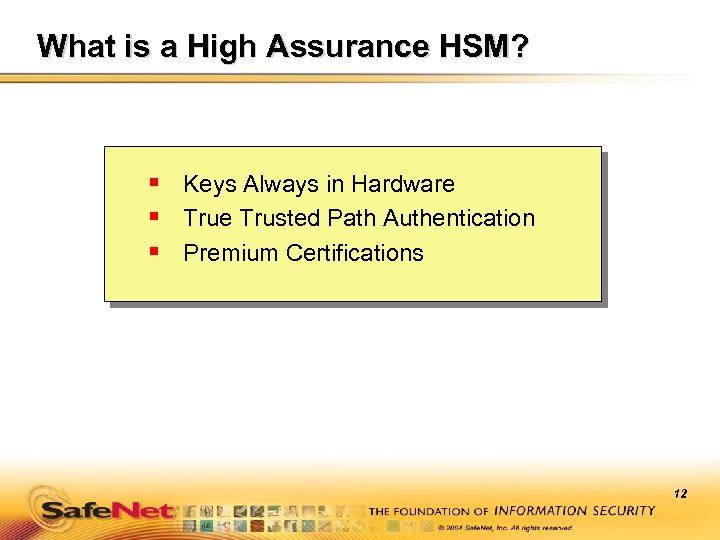 What is a High Assurance HSM? § Keys Always in Hardware § True Trusted