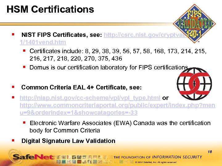 HSM Certifications § NIST FIPS Certificates, see: http: //csrc. nist. gov/cryptval/1401 vend. htm §