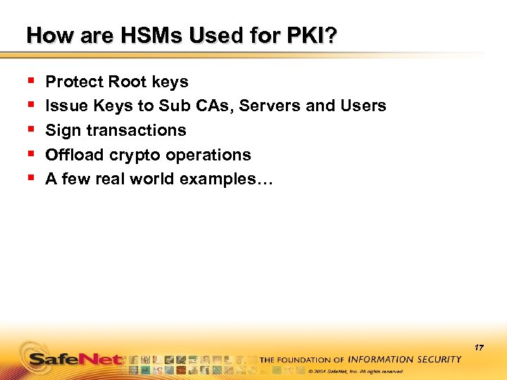 How are HSMs Used for PKI? § § § Protect Root keys Issue Keys