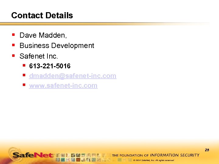 Contact Details § Dave Madden, § Business Development § Safenet Inc. § 613 -221