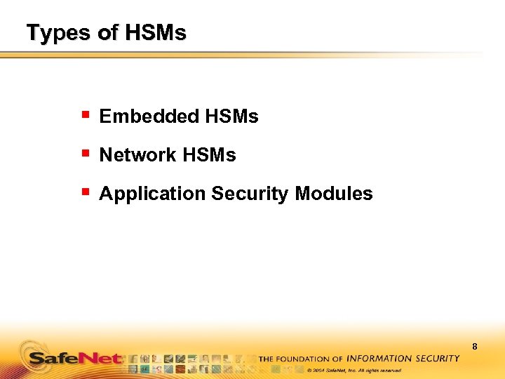 Types of HSMs § Embedded HSMs § Network HSMs § Application Security Modules 8