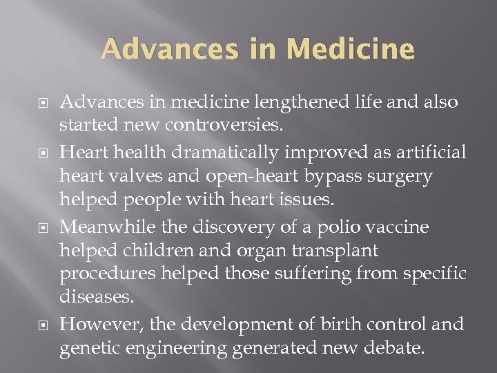 Advances in Medicine Advances in medicine lengthened life and also started new controversies. Heart