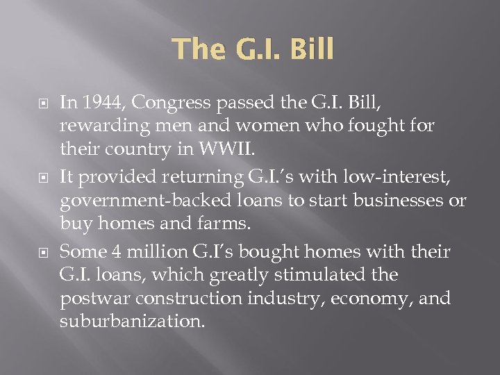 The G. I. Bill In 1944, Congress passed the G. I. Bill, rewarding men