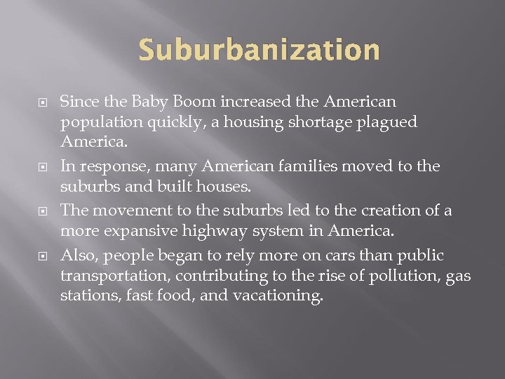 Suburbanization Since the Baby Boom increased the American population quickly, a housing shortage plagued