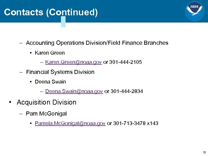 Contacts (Continued) – Accounting Operations Division/Field Finance Branches • Karen Green – Karen. Green@noaa.