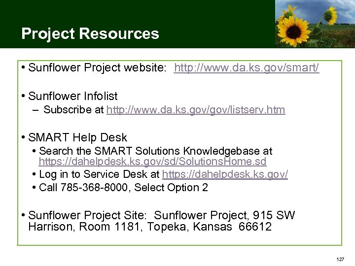 Project Resources • Sunflower Project website: http: //www. da. ks. gov/smart/ • Sunflower Infolist