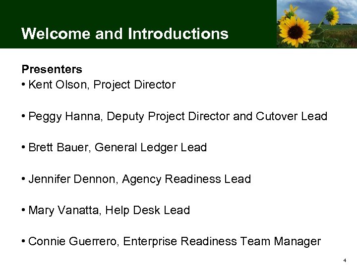 Welcome and Introductions Presenters • Kent Olson, Project Director • Peggy Hanna, Deputy Project